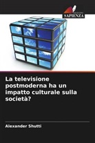 Alexander Shutti - La televisione postmoderna ha un impatto culturale sulla società?