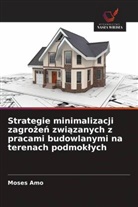 Moses Amo - Strategie minimalizacji zagrozen zwiazanych z pracami budowlanymi na terenach podmoklych