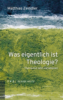 Matthias Zeindler - Was eigentlich ist Theologie? - Thema mit zehn Variationen