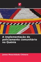 James Mwachidudu Chimera - A implementa&ccedil;&atilde;o do policiamento comunit&aacute;rio no Qu&eacute;nia
