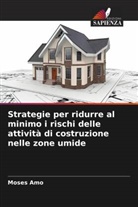 Moses Amo - Strategie per ridurre al minimo i rischi delle attività di costruzione nelle zone umide