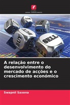 Swapnil Saxena - A relação entre o desenvolvimento do mercado de acções e o crescimento económico