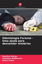 Meetika Pahuja, Ashutosh Wadhawan, Roma Yadav - Odontologia Forense - Uma ajuda para desvendar mistérios