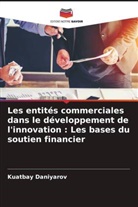 Kuatbay Daniyarov - Les entités commerciales dans le développement de l'innovation : Les bases du soutien financier