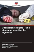 Meetika Pahuja, Ashutosh Wadhawan, Roma Yadav - Odontologie légale - Une aide pour élucider les mystères