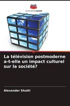 Alexander Shutti - La télévision postmoderne a-t-elle un impact culturel sur la société?
