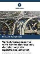 Hemanth Kamplimath - Verkehrsprognose für eine Nationalstraße mit der Methode der Nachfrageelastizität