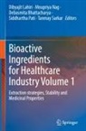 Debasmita Bhattacharya, Debasmita Bhattacharya et al, Dibyajit Lahiri, Moupriya Nag, Siddhartha Pati, Tanmay Sarkar - Bioactive Ingredients for Healthcare Industry Volume 1