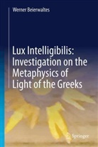 Gustavo Riesgo - Werner Beierwaltes Lux Intelligibilis: Investigation on the Metaphysics of Light of the Greeks