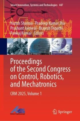 Prashant Jamwal, Prashant Jamwal et al, Pradeep Kumar Jha, Pankaj Kumar, Pradeep Kumar Jha, Harish Sharma... - Proceedings of the Second Congress on Control, Robotics, and Mechatronics - CRM 2025, Volume 1