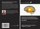 Renato Canevari Dutra Da Silva, Vergílio P. Carvalho - Aspectos neuroanatómicos y funcionales del procesamiento del dolor