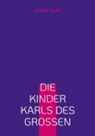 Günther Teufel - Die Kinder Karls des Großen