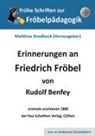 Rudolf Benfey, Matthias Brodbeck - Erinnerungen an Friedrich Fröbel