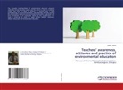 Gebre Tafere - Teachers' awareness, attitudes and practice of environmental education