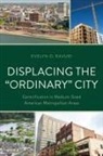 Evelyn D Ravuri, Evelyn D. Ravuri - Displacing the "Ordinary" City