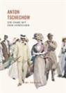 Anton Tschechow - Anton Tschechow: Die Dame mit dem Hündchen. Vollständige Neuausgabe