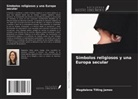 Magdalena Tilling James - Símbolos religiosos y una Europa secular