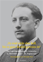Christoph Heyl - Es wird nicht eher hell, bis es ganz dunkel gewesen ist: Das Lagertagebuch des Isy Aronowitz, 13. Dezember 1940 - 26. August 1943