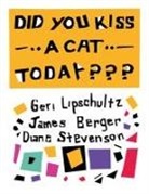 James Berger, Geri Lipschultz, Diane Stevenson - Did You Kiss a Cat Today