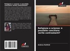 Andrew Rehfeld - Religione e scienza: è possibile conciliare verità contrastanti?