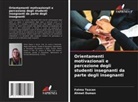 Ahmet Duman, Fatma Tezcan - Orientamenti motivazionali e percezione degli studenti insegnanti da parte degli insegnanti