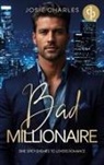 Josie Charles - Bad Millionaire | Eine spicy Enemies to Lovers Romance