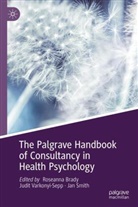 Roseanna Brady, Jan Smith, Judit Varkonyi-Sepp - The Palgrave Handbook of Consultancy in Health Psychology