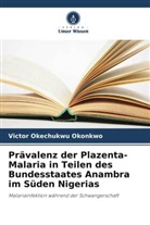 Victor Okechukwu Okonkwo - Prävalenz der Plazenta-Malaria in Teilen des Bundesstaates Anambra im Süden Nigerias