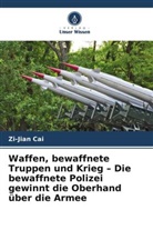 Zi-Jian Cai - Waffen, bewaffnete Truppen und Krieg - Die bewaffnete Polizei gewinnt die Oberhand über die Armee