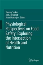 Ayan Chatterjee, Ahmed Hamad, Tanmay Sarkar - Physiological Perspectives on Food Safety: Exploring the Intersection of Health and Nutrition