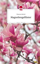 Viktoria Höchtl - Magnoliengeflüster. Life is a Story - story.one