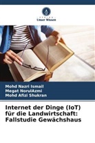 Mohd Nazri Ismail, Megat NorulAzmi, Mohd Shukran, Mohd Afizi Shukran - Internet der Dinge (IoT) für die Landwirtschaft: Fallstudie Gewächshaus