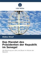 Abdou Diouf - Das Mandat des Präsidenten der Republik im Senegal
