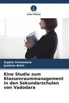 Jyotsna Amin, Sujata Srivastava - Eine Studie zum Klassenraummanagement in den Sekundarschulen von Vadodara