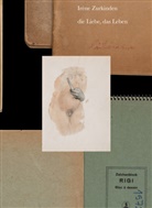 Marie-Eve Celio-Scheurer, F Illies, Quinn Latimer, Kulturstiftung Basel H Geiger, Kulturstiftung Basel H. Geiger - Irène Zurkinden: die Liebe, das Leben