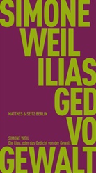 Wolfgang Matz, Simone Weil, Wolfgang Matz - Die Ilias, oder das Gedicht von der Gewalt