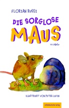 Florian Russi, Petra Lefin - Die sorglose Maus