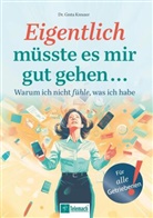 Greta Dr Kreuzer, Greta Dr. Kreuzer, Greta Kreuzer, Greta (Dr.) Kreuzer - Eigentlich müsste es mir gut gehen ...