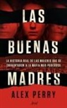 Alex Perry - Las buenas madres : la historia real de las mujeres que se enfrentaron a la mafia m&aacute;s poderosa