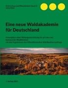 Justus Eberl - Eine neue Waldakademie für Deutschland Konzeption einer Bildungseinrichtung für private und kommunale Waldbesitzer mit den Ergebnissen der Mitteldeutschen Waldbesitzerumfrage