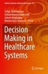 Tofigh Allahviranloo, Farhad Hosseinzadeh Lotfi, Zohreh Moghaddas, Mohsen Vaez-Ghasemi - Decision Making in Healthcare Systems