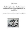 Jürgen Drzymalla - The Energy Frontier -The Power and Challenges of Russia's Oil Reserves in the 2020s