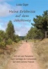 Luzia Giger - Meine Erlebnisse auf dem Jakobsweg