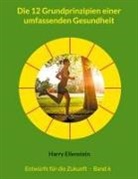 Harry Eilenstein - Die 12 Grundprinzipien einer umfassenden Gesundheit