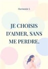 Harmonie J. - Je choisis d'aimer, sans me perdre