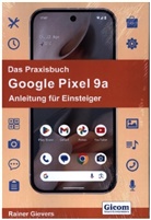 Rainer Gievers - Das Praxisbuch Google Pixel 9a - Anleitung für Einsteiger