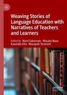 Kazutake Kita, Kazutake Kita et al, Masako Nasu, Nami Sakamoto, Masayuki Teranishi - Weaving Stories of Language Education with Narratives of Teachers and Learners