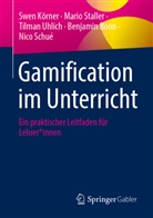 Benjamin Bonn, Swen Körner, Nico Schué, Mario Staller, Tilman Uhlich, Tilman u a Uhlich - Gamification im Unterricht