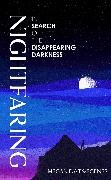 Megan Eaves, Eaves Megan, Megan Eaves-Egenes - Nightfaring In Search of the Disappearing Darkness