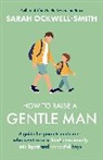 Sarah Ockwell-Smith, Ockwell-Smith Sarah - How to Raise a Gentle Man